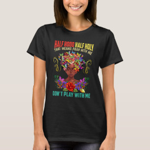 Half Hood Half Holy Pray With Me Don't Play With M T-Shirt