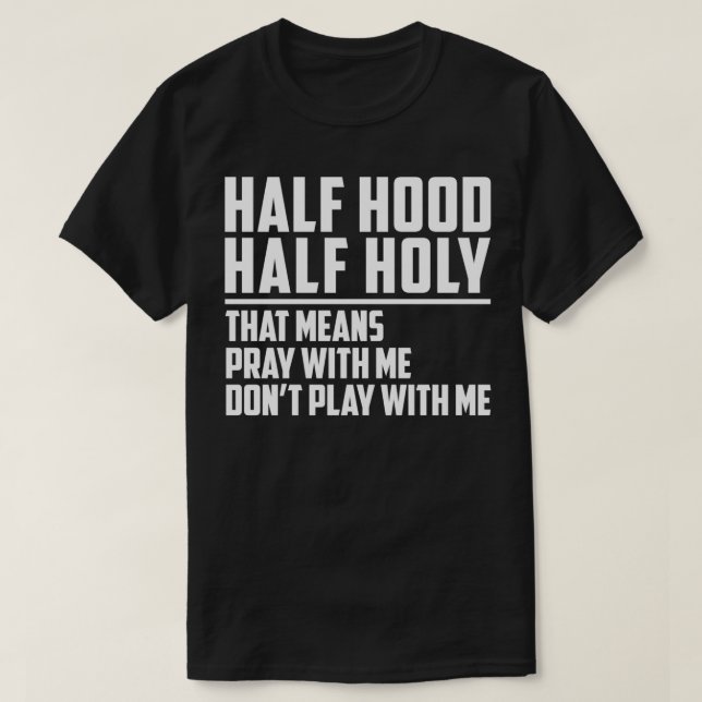 Half Hood Half Holy Pray With Me Don't Play With M T-Shirt (Design Front)