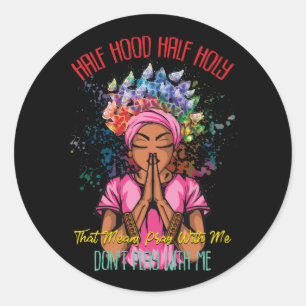 Half Hood Half Holy Pray With Me Dont Play With Me Classic Round Sticker