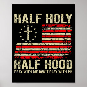 Half Hood Half Holy Pray With Me Dont Play With Me Poster