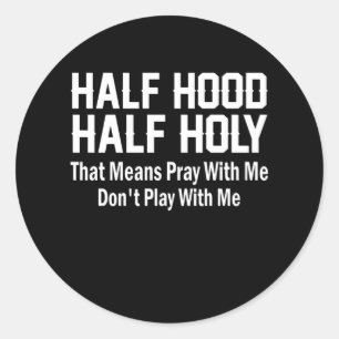 Half Hood Half Holy Shirt That Means Pray With Me Classic Round Sticker