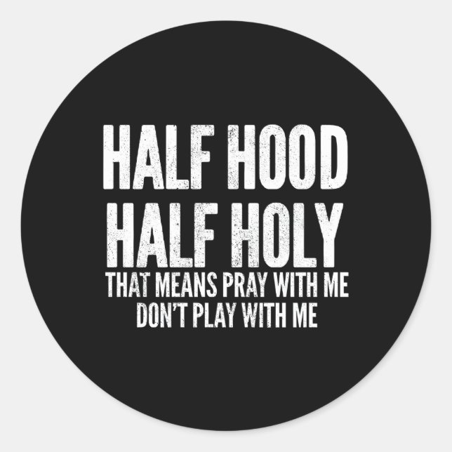 Half Hood Half Holy T Means Pray With Me Classic Round Sticker (Front)