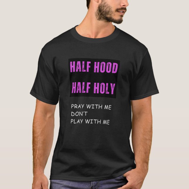 Half Hood Half Holy T-Shirt (Front)