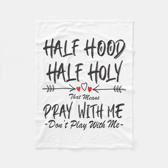 Half Hood Half Holy That Means Pray With Me Don't  Fleece Blanket (Front)