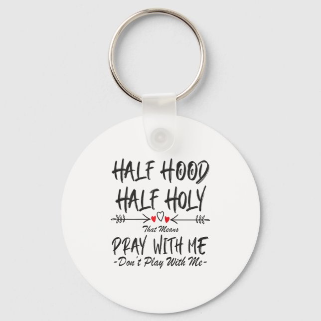 Half Hood Half Holy That Means Pray With Me Don't  Key Ring (Front)