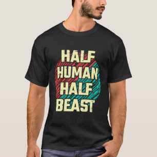 Half Human Half Beast T-Shirt