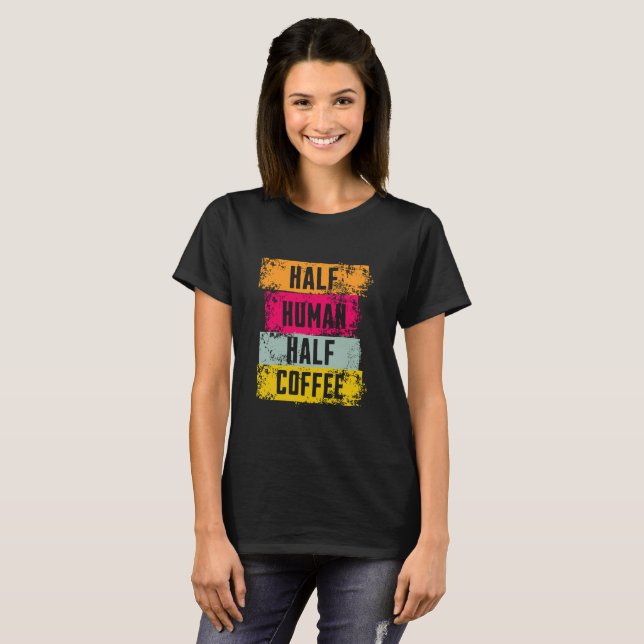Half Human Half Coffee Graphic T-Shirt (Front Full)