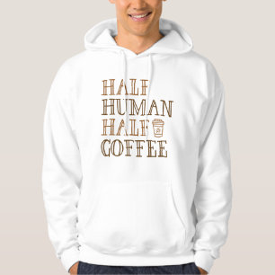 Half Human Half Coffee Hoodie