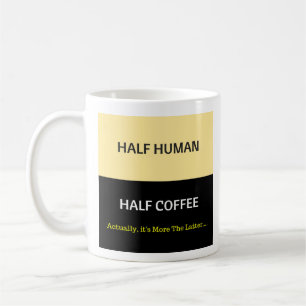 Half Human - Half Coffee Mug
