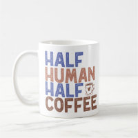 Half Human Half Coffee