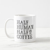 Half Human Half Coffee