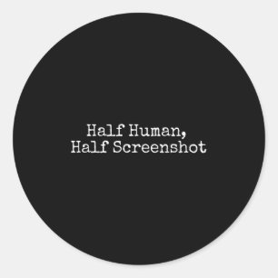Half Human Half Screenshot, Funny Social Media Tee Classic Round Sticker