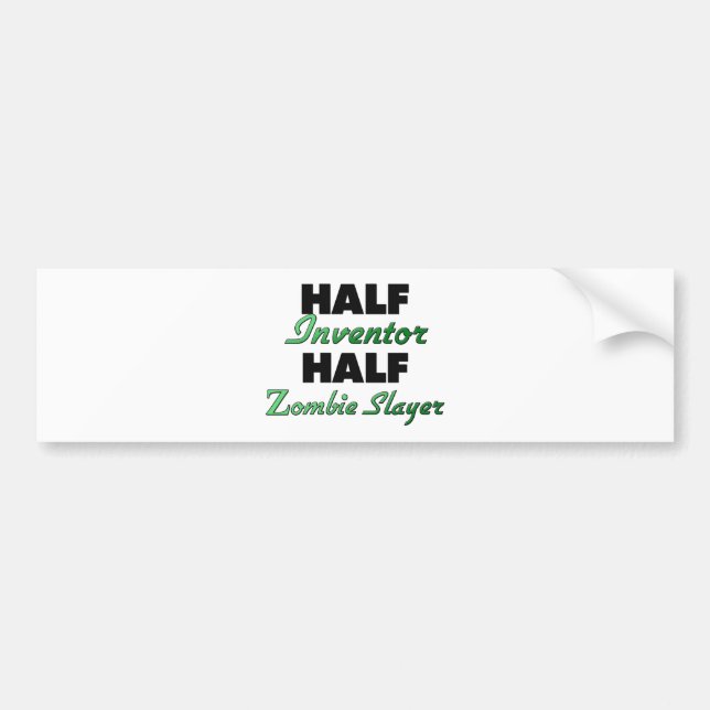 Half Inventor Half Zombie Slayer Bumper Sticker (Front)