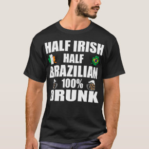 Half Irish Half Brazilian Drunk St Patricks T-Shirt