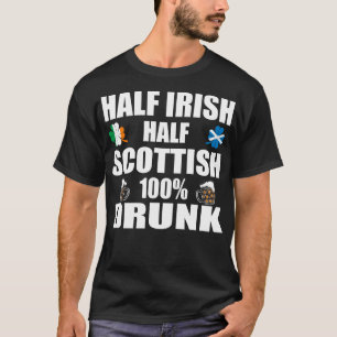 Half Irish Half Scottish Drunk St Patricks T-Shirt