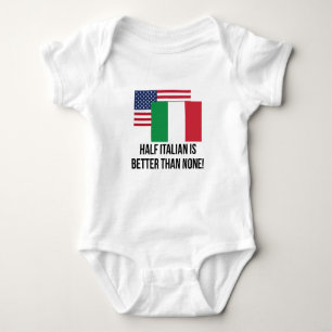 Half Italian Is Better Than None Baby Bodysuit