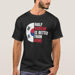 half korean is better than none traditional asia a T-Shirt