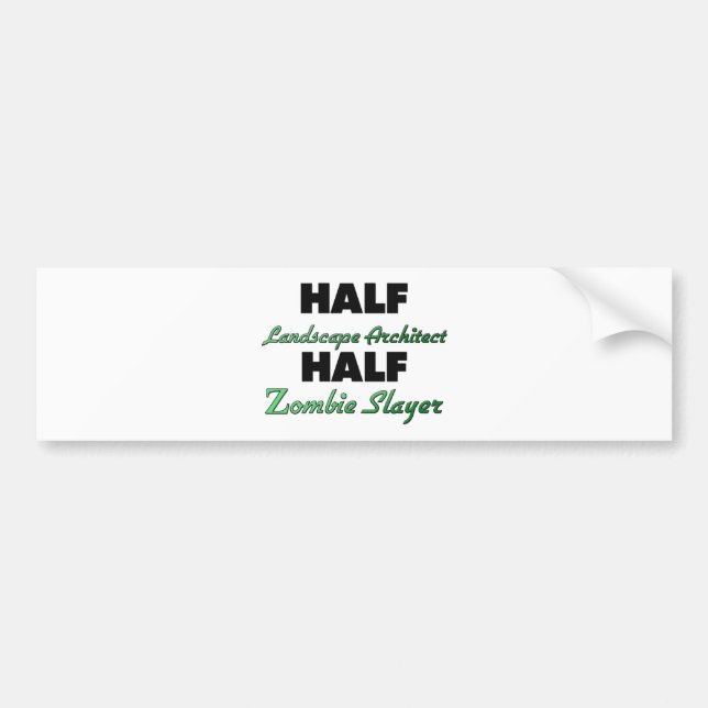 Half Landscape Architect Half Zombie Slayer Bumper Sticker (Front)