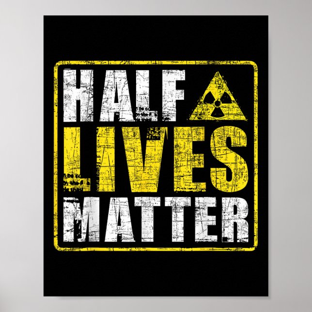 Half Lives Radioactive Saying Physics Radioactivit Poster (Front)