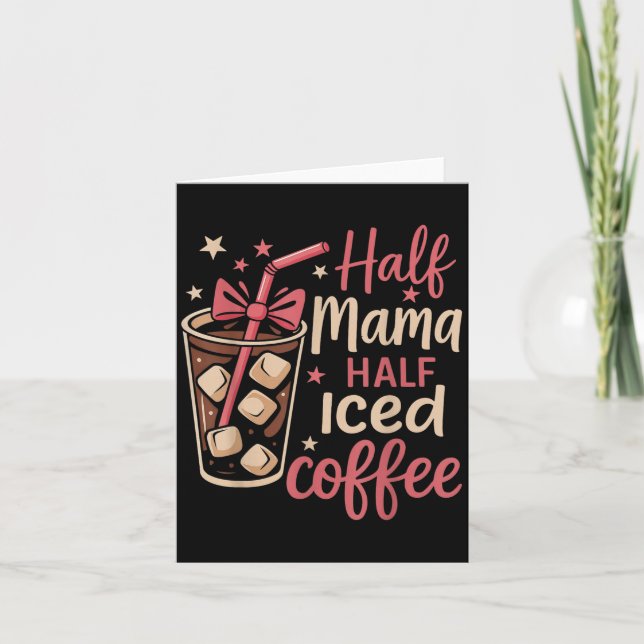 Half Mama Half Iced Coffee Funny Mum Tee  Card (Front)