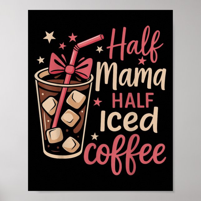 Half Mama Half Iced Coffee Funny Mum Tee  Poster (Front)