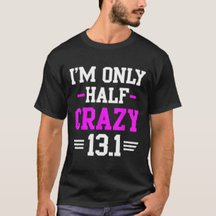 Half Marathon Crazy Funny Runner Training 13.1 Mil T-Shirt