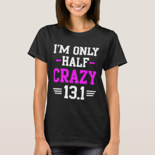 Half Marathon Crazy Funny Runner Training 13.1 Mil T-Shirt