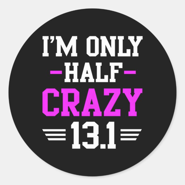 Half Marathon Crazy Runner Training 131 Mile Classic Round Sticker (Front)