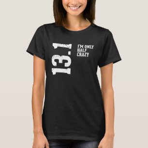 Half Marathon Half Crazy 13.1 Miles Runner T-Shirt