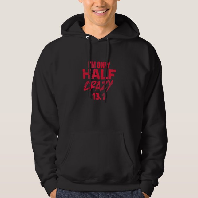 Half Marathon Running Runner I'm Only Half Crazy 1 Hoodie (Front)