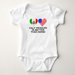 Half Mexican Is Better Than None Baby Bodysuit