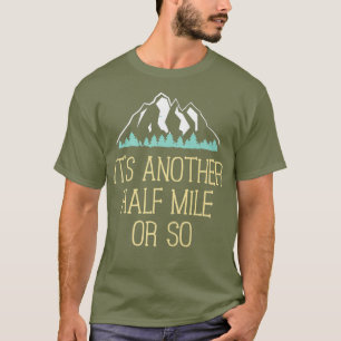Half Mile Or So T Shirt - Funny Hiking Gift For