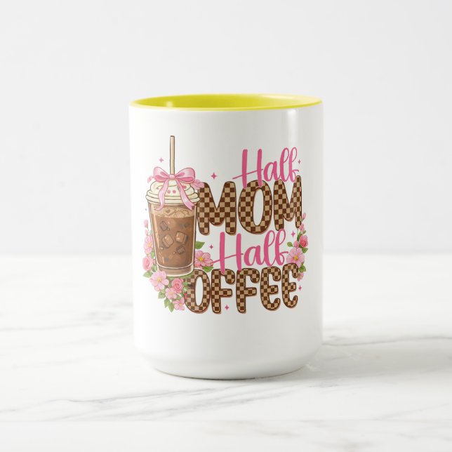 Half Mom Half Coffee Shirt – Cute Mother’s Day  Mug (Center)