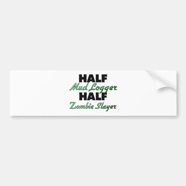 Half Mud Logger Half Zombie Slayer Bumper Sticker (Front)