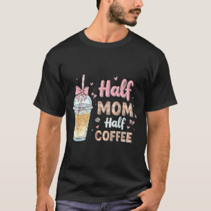 Half Mum Half Coffee Cute Iced Coffee Retro Mama T-Shirt
