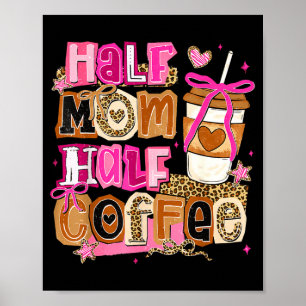 Half mum half coffee funny mothers day women girl poster