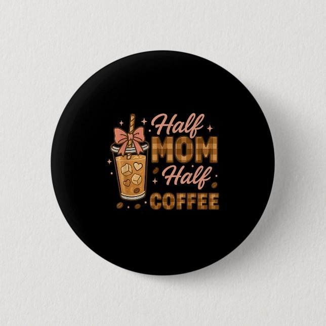 Half Mum Half Coffee Iced Coffee Mum Life Graphic  6 Cm Round Badge (Front)