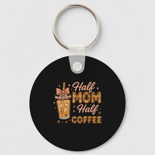 Half Mum Half Coffee Iced Coffee Mum Life Graphic  Key Ring (Front)