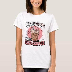 Half Mum Half Iced Coffee T-Shirt