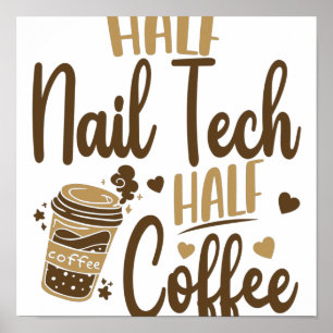 Half Nail Tech Half Coffee Pun For Nail Poster