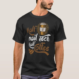 Half Nail Tech Half Coffee Pun Nail Techs Vintage T-Shirt