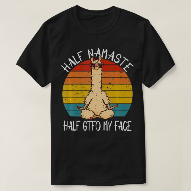 Half Namaste Half GTFO My Face Funny Yoga Saying T-Shirt (Design Front)