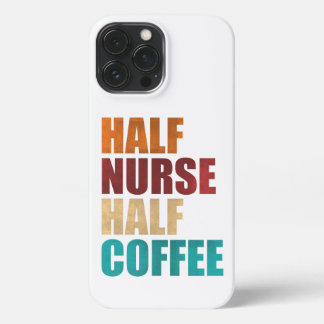 Half Nurse Half Coffee Funny Nurse iPhone 13 Pro Max Case