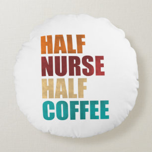 Half Nurse Half Coffee Funny Nurse Round Cushion