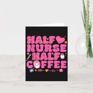 Half Nurse Half Coffee Nurse Card