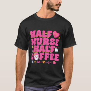 Half Nurse Half Coffee Nurse T-Shirt