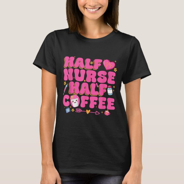 Half Nurse Half Coffee Nurse  T-Shirt (Front)