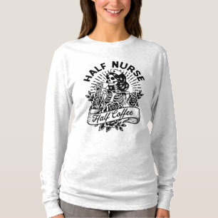Half Nurse Half Coffee Quote T-Shirt