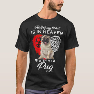 Half Of My Heart Is In Heaven With My Pug T-Shirt