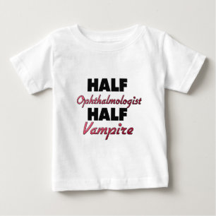 Half Ophthalmologist Half Vampire Baby T-Shirt